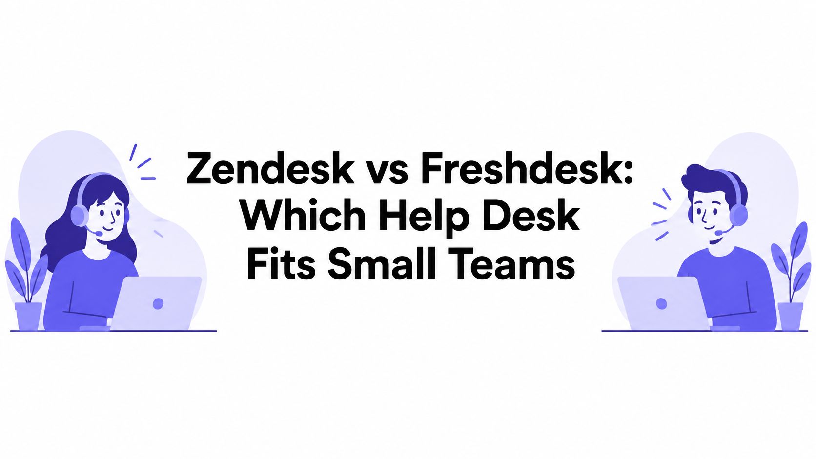Zendesk vs Freshdesk: Which Help Desk Fits Small Teams